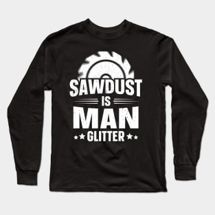 Sawdust Is Man Glitter Long Sleeve T-Shirt